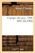 L'?pop?e Du Sacre, 1804-1805