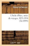 L'Italie d'Hier, Notes de Voyages, 1855-1856: Entrem?l?es Des Croquis de Jules de Goncourt Jet?s Sur Le Carnet de Voyage