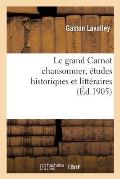 Le Grand Carnot Chansonnier, ?tudes Historiques Et Litt?raires