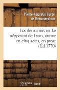 Les Deux Amis Ou Le N?gociant de Lyon, Drame En Cinq Actes, En Prose