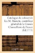 Catalogue de Tableaux, Dessins, Estampes Du Cabinet de Feu M. Mariette, Contr?leur G?n?ral: de la Grande Chancellerie de France