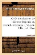 Code Des Douanes de l'Empire Fran?ais, Au Courant Depuis Novembre 1790 Jusqu'en Juin 1806: Suppl?ment