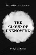 The Cloud of Unknowing: A Book Of Contemplation The Which Is Called The Cloud Of Unknowing, In The Which A Soul Is Oned With God