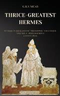 Thrice-Greatest Hermes: Studies in Hellenistic Theosophy and Gnosis Volume I.-Prolegomena (Annotated)