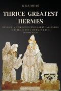 Thrice-Greatest Hermes: Studies in Hellenistic Theosophy and Gnosis (3 books in One ) Volumes I-II-III (Annotated)