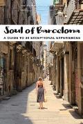 Soul of Barcelona A Guide to 30 Exceptional Experiences