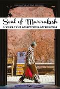 Soul of Marrakech A guide to 30 exceptional experiences