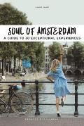 Soul of Amsterdam A guide to 30 exceptional experiences