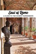 Soul of Rome A Guide to 30 Exceptional Experiences