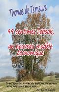 99 centimes l'ebook, un nouveau mod?le ?conomique: Un prix symbolique pourtant plus int?ressant pour l'?crivain qu'une publication en livre de poche