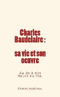 Charles Baudelaire - sa vie et son oeuvre: Au-del? des fleurs du mal