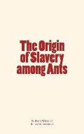 The Origin of Slavery among Ants