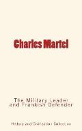 Charles Martel: the Military Leader and Frankish Defender
