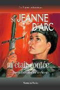 Si Jeanne d'Arc m'?tait cont?e... Savoir l'essentiel sur la Pucelle: La l?gende historique de la Pucelle d'Orl?ans sauvant la France de l'invasion ang
