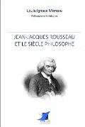 Jean-Jacques Rousseau et le si?cle philosophe