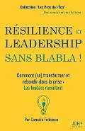 R?silience Et Leadership Sans Blabla !: Comment (se) transformer et rebondir dans la crise: Les leaders racontent