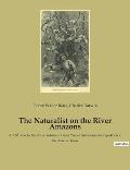 The Naturalist on the River Amazons: A 1863 book by the British naturalist Henry Walter Bates about his expedition to the Amazon basin