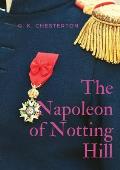 The Napoleon of Notting Hill: by Gilbert Keith Chesterton