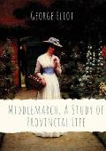 Middlemarch, A Study of Provincial Life: a novel by the English author George Eliot (Mary Anne Evans) setting in a fictitious Midlands town from 1829