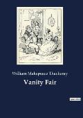 Vanity Fair: An English novel by William Makepeace Thackeray, which follows the lives of Becky Sharp and Amelia Sedley amid their f