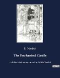 The Enchanted Castle: A children's fantasy novel by Edith Nesbit