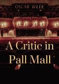 A Critic in Pall Mall: a collection of writings from Oscar Wilde including The Tomb of Keats Keats's Sonnet on Blue Dinners and Dishes Shakes