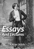 Essays and Lectures: A collection of Essays & Lectures by Oscar Wilde: The world is a stage and the play is badly cast