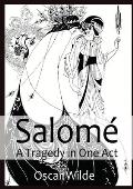 Salom? A Tragedy in One Act: By Oscar Wilde