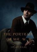 The Portrait of Mr. W. H.: a story written by Oscar Wilde, first published in Blackwood's Magazine in 1889. It was later added to the collection