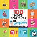 100 mots oppos?s en anglais: Imagier bilingue pour enfants: fran?ais / anglais avec prononciations