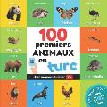 100 premiers animaux en turc: Imagier bilingue pour enfants: fran?ais / turc avec prononciations