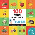 100 frutti e verdure in turco: Libro illustrato bilingue per bambini: italiano / turco con pronuncia
