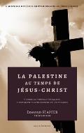 La Palestine au temps de J?sus-Christ: D'apr?s le Nouveau Testament, l'historien Flavius Jos?phe et les Talmuds