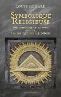 Symbolique Religieuse (sic Simboliqe religieuse): suivi de Symbolique des Religions