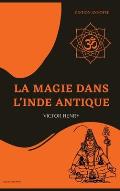 La Magie dans l'Inde antique: ?dition annot?e