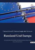 Russland Und Europa: Eine Untersuchung ?ber Die Kulturellen Und Politischen Beziehungen Der Slawischen Zur Germanisch-Romanischen Welt