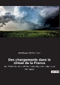 Des changements dans le climat de la France: une histoire du r?chauffement climatique des origines au XIX? si?cle
