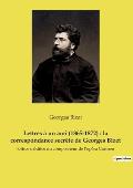 Lettres ? un ami (1865-1872): la correspondance secr?te de Georges Bizet: lettres in?dites du compositeur de l'op?ra Carmen