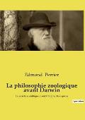 La philosophie zoologique avant Darwin: La soci?t? scientifique avant l'Origine des esp?ces