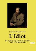 L'Idiot: un roman de l'?crivain russe Fiodor Dosto?evski