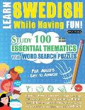 Learn Swedish While Having Fun! - For Adults: EASY TO ADVANCED - STUDY 100 ESSENTIAL THEMATICS WITH WORD SEARCH PUZZLES - VOL.1 - Uncover How to Impro