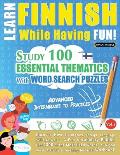 Learn Finnish While Having Fun! - Advanced: INTERMEDIATE TO PRACTICED - STUDY 100 ESSENTIAL THEMATICS WITH WORD SEARCH PUZZLES - VOL.1 - Uncover How t