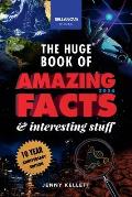 The Huge Book of Amazing Facts & Interesting Stuff 2024: Science, History, Pop Culture Facts & More 10th Anniversary Edition