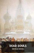 Dead Souls by Nikolai Gogol: Unabridged 1842 Original Version