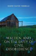 Walden, and On The Duty Of Civil Disobedience: Walden is a reflection upon simple living in natural surroundings. On The Duty Of Civil Disobedience is