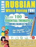 Learn Russian While Having Fun! - For Children: KIDS OF ALL AGES - STUDY 100 ESSENTIAL THEMATICS WITH WORD SEARCH PUZZLES - VOL.1 - Uncover How to Imp