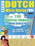 Learn Dutch While Having Fun! - For Children: KIDS OF ALL AGES - STUDY 100 ESSENTIAL THEMATICS WITH WORD SEARCH PUZZLES - VOL.1 - Uncover How to Impro