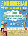 Learn Norwegian While Having Fun! - For Children: KIDS OF ALL AGES - STUDY 100 ESSENTIAL THEMATICS WITH WORD SEARCH PUZZLES - VOL.1 - Uncover How to I
