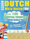 Learn Dutch While Having Fun! - For Beginners: EASY TO INTERMEDIATE - STUDY 100 ESSENTIAL THEMATICS WITH WORD SEARCH PUZZLES - VOL.1 - Uncover How to