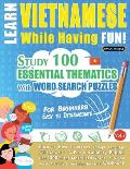 Learn Vietnamese While Having Fun! - For Beginners: EASY TO INTERMEDIATE - STUDY 100 ESSENTIAL THEMATICS WITH WORD SEARCH PUZZLES - VOL.1 - Uncover Ho